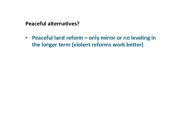 Peaceful alternatives? • Peaceful land reform – only minor or no leveling in the