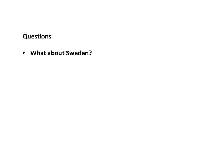 Questions • What about Sweden? 