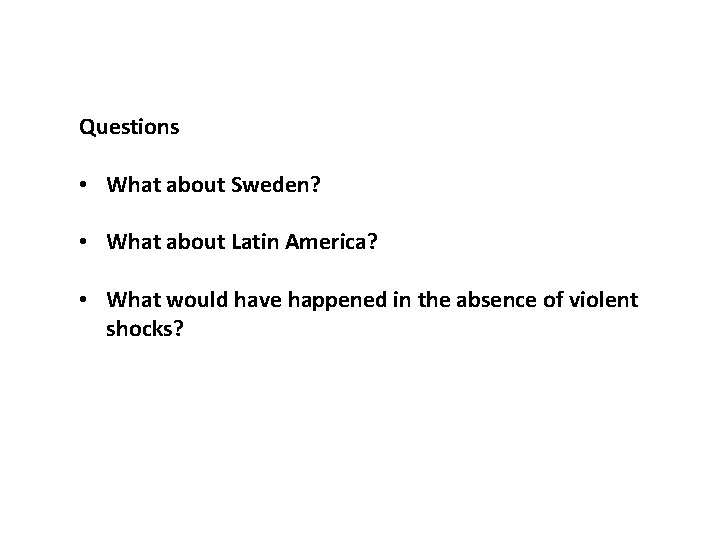 Questions • What about Sweden? • What about Latin America? • What would have