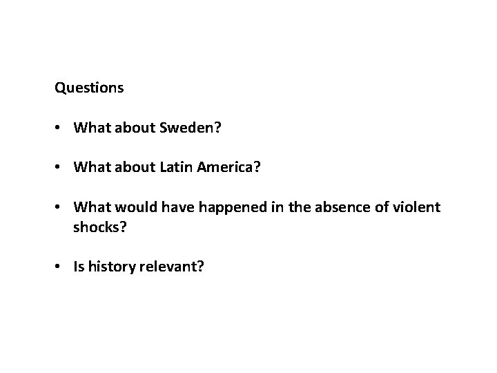 Questions • What about Sweden? • What about Latin America? • What would have