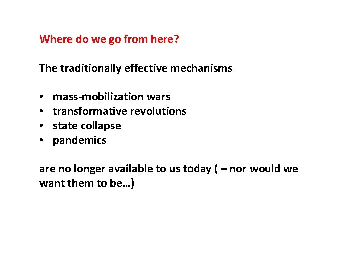 Where do we go from here? The traditionally effective mechanisms • • mass-mobilization wars