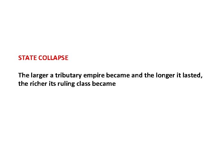 STATE COLLAPSE The larger a tributary empire became and the longer it lasted, the