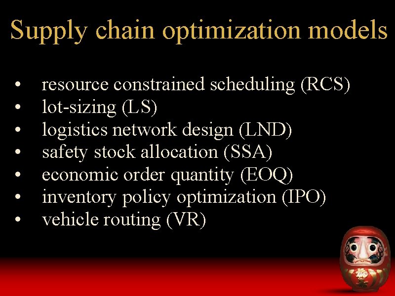 Supply chain optimization models • • resource constrained scheduling (RCS) lot-sizing (LS) logistics network