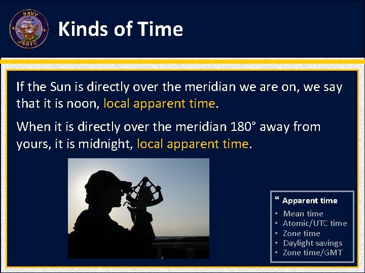 Kinds of Time If the Sun is directly over the meridian we are on,