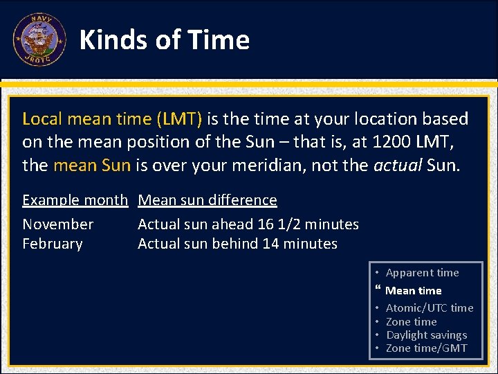 Kinds of Time Local mean time (LMT) is the time at your location based