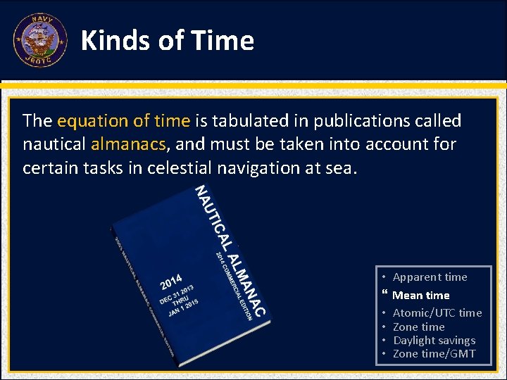 Kinds of Time The equation of time is tabulated in publications called nautical almanacs,