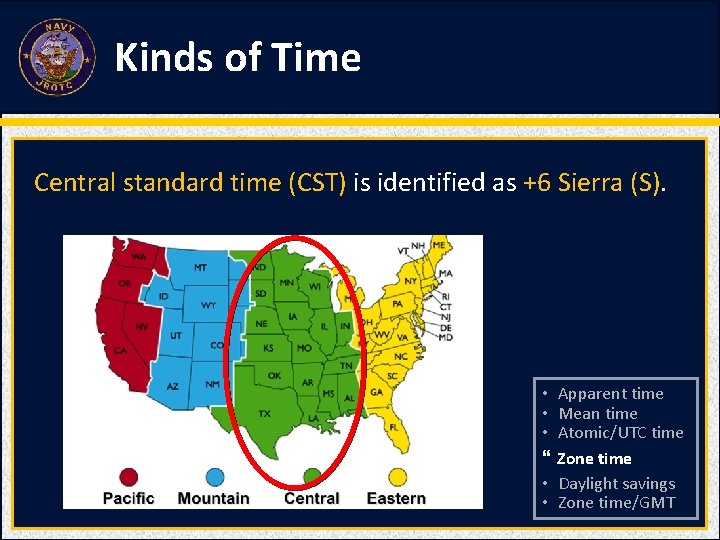 Kinds of Time Central standard time (CST) is identified as +6 Sierra (S). •