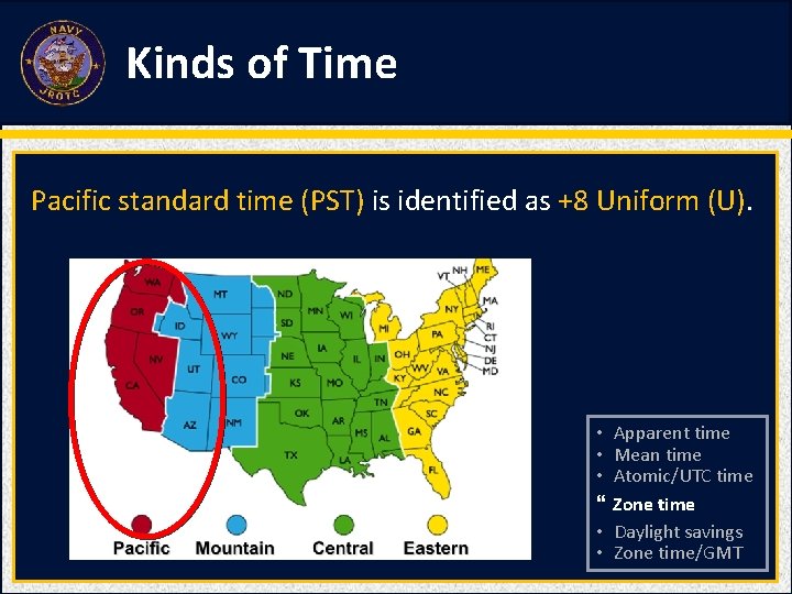 Kinds of Time Pacific standard time (PST) is identified as +8 Uniform (U). •
