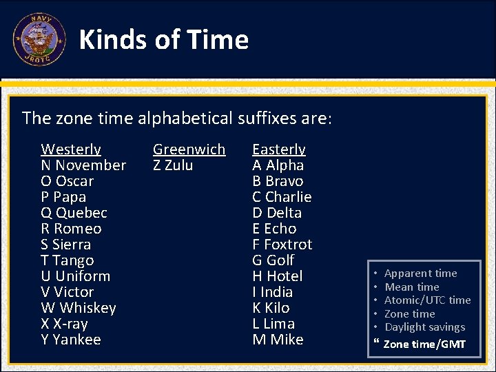 Kinds of Time The zone time alphabetical suffixes are: Westerly N November O Oscar