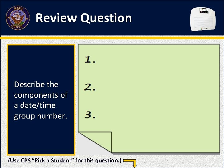 Review Question Describe the components of a date/time group number. (Use CPS “Pick a