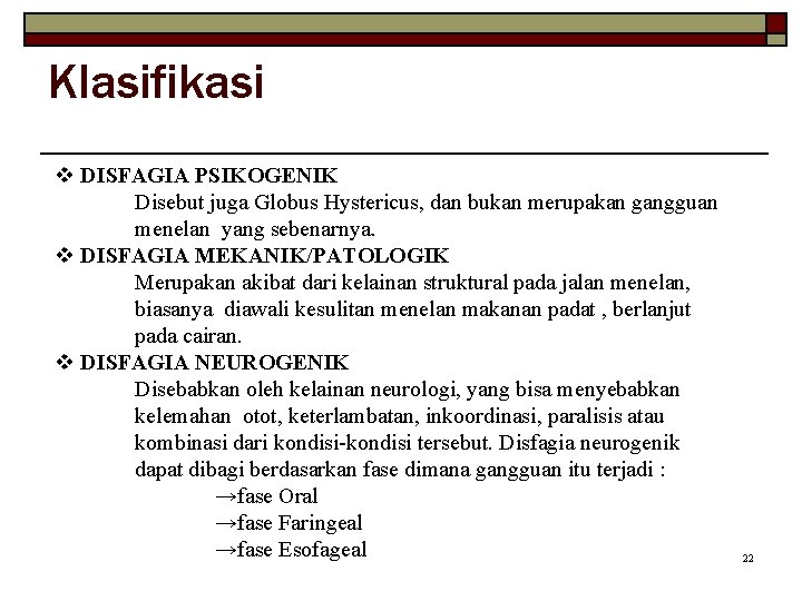 Klasifikasi v DISFAGIA PSIKOGENIK Disebut juga Globus Hystericus, dan bukan merupakan gangguan menelan yang