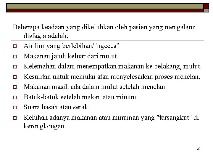 Beberapa keadaan yang dikeluhkan oleh pasien yang mengalami disfagia adalah: o Air liur yang