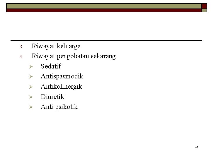 3. 4. Riwayat keluarga Riwayat pengobatan sekarang Ø Sedatif Ø Antispasmodik Ø Antikolinergik Ø