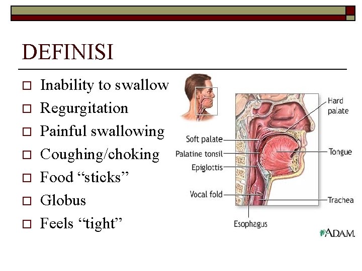 DEFINISI o o o o Inability to swallow Regurgitation Painful swallowing Coughing/choking Food “sticks”