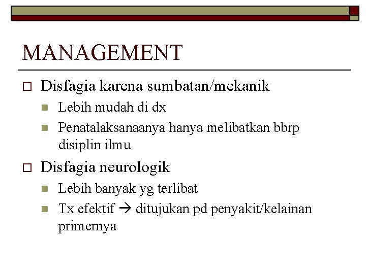 MANAGEMENT o Disfagia karena sumbatan/mekanik n n o Lebih mudah di dx Penatalaksanaanya hanya