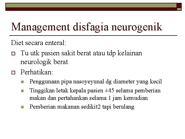 Management disfagia neurogenik Diet secara enteral: o Tu utk pasien sakit berat atau tdp