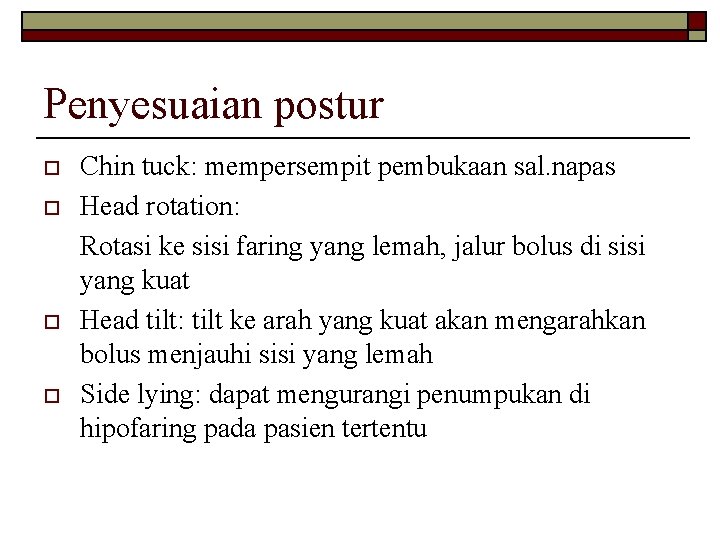 Penyesuaian postur o o Chin tuck: mempersempit pembukaan sal. napas Head rotation: Rotasi ke