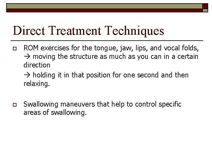 Direct Treatment Techniques o ROM exercises for the tongue, jaw, lips, and vocal folds,