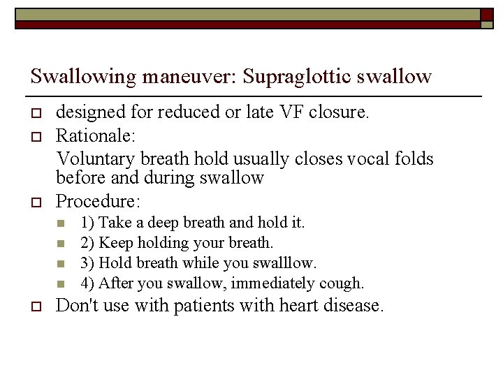 Swallowing maneuver: Supraglottic swallow o o o designed for reduced or late VF closure.