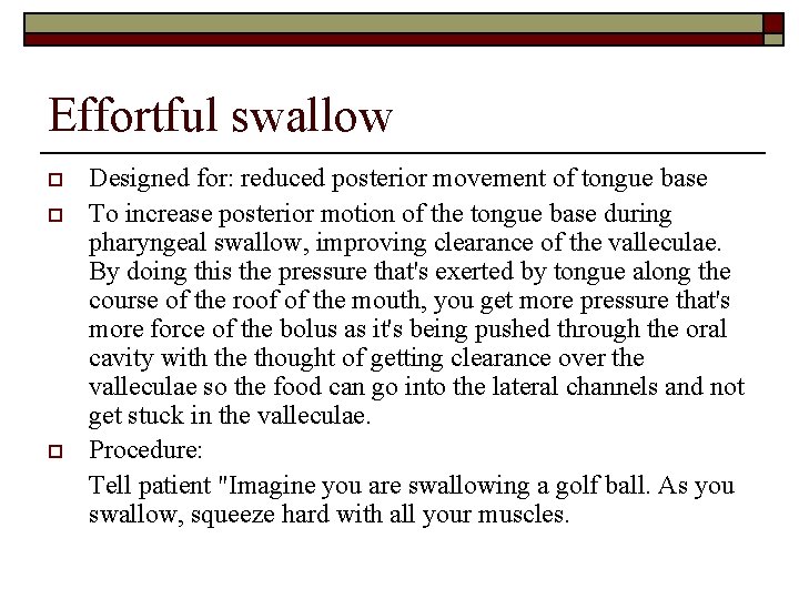 Effortful swallow o o o Designed for: reduced posterior movement of tongue base To