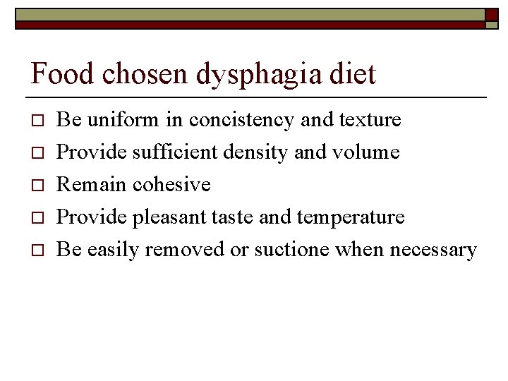 Food chosen dysphagia diet o o o Be uniform in concistency and texture Provide