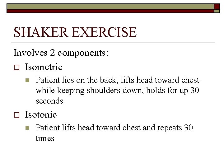 SHAKER EXERCISE Involves 2 components: o Isometric n o Patient lies on the back,