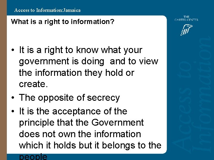 Access to Information: Jamaica What is a right to information? • It is a