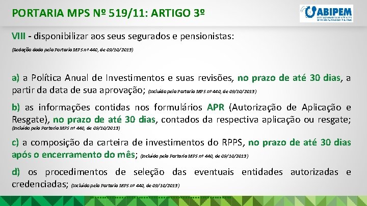 PORTARIA MPS Nº 519/11: ARTIGO 3º VIII - disponibilizar aos seus segurados e pensionistas: