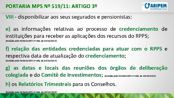 PORTARIA MPS Nº 519/11: ARTIGO 3º VIII - disponibilizar aos seus segurados e pensionistas:
