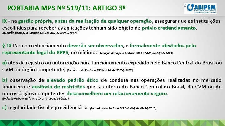 PORTARIA MPS Nº 519/11: ARTIGO 3º IX - na gestão própria, antes da realização