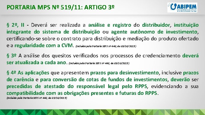 PORTARIA MPS Nº 519/11: ARTIGO 3º § 2º, II - Deverá ser realizada a