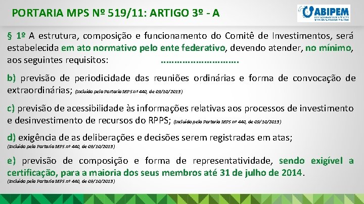 PORTARIA MPS Nº 519/11: ARTIGO 3º - A § 1º A estrutura, composição e