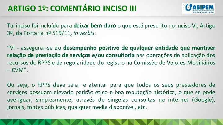 ARTIGO 1º: COMENTÁRIO INCISO III Tal inciso foi incluído para deixar bem claro o