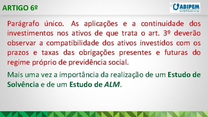 ARTIGO 6º Parágrafo único. As aplicações e a continuidade dos investimentos nos ativos de