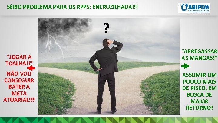 SÉRIO PROBLEMA PARA OS RPPS: ENCRUZILHADA!!! ? “JOGAR A TOALHA!!” NÃO VOU CONSEGUIR BATER