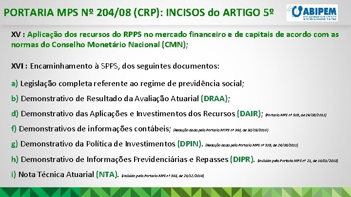 PORTARIA MPS Nº 204/08 (CRP): INCISOS do ARTIGO 5º XV : Aplicação dos recursos