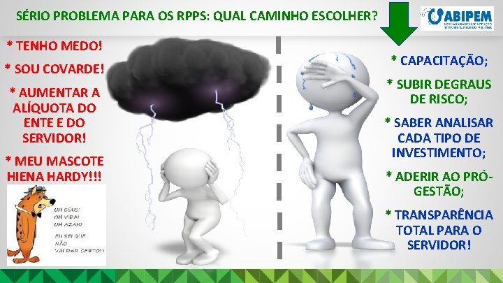 SÉRIO PROBLEMA PARA OS RPPS: QUAL CAMINHO ESCOLHER? * TENHO MEDO! * SOU COVARDE!