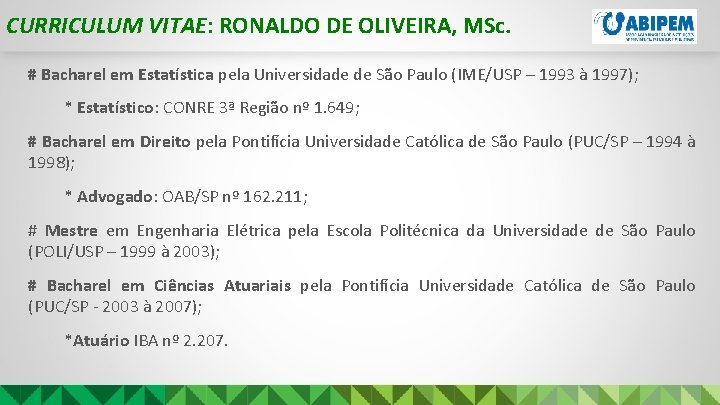 CURRICULUM VITAE: RONALDO DE OLIVEIRA, MSc. # Bacharel em Estatística pela Universidade de São