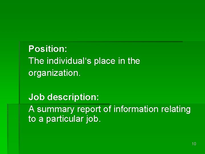 Position: The individual‘s place in the organization. Job description: A summary report of information