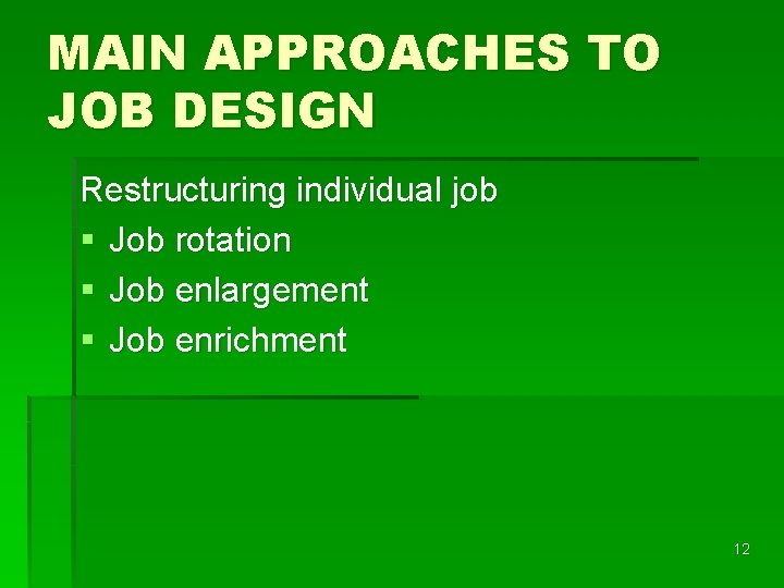 MAIN APPROACHES TO JOB DESIGN Restructuring individual job § Job rotation § Job enlargement