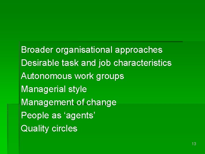 Broader organisational approaches Desirable task and job characteristics Autonomous work groups Managerial style Management