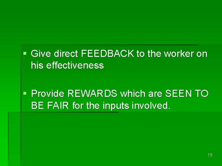 § Give direct FEEDBACK to the worker on his effectiveness § Provide REWARDS which