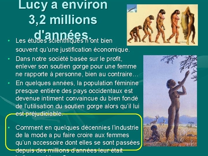  • Lucy a environ 3, 2 millions d'années. Les études scientifiques n’ont bien