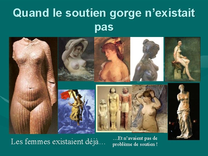 Quand le soutien gorge n’existait pas Les femmes existaient déjà… …Et n’avaient pas de