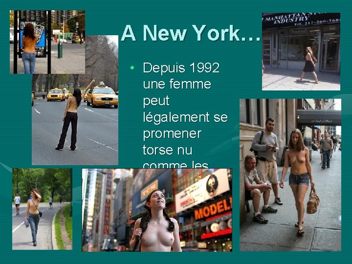 A New York… • Depuis 1992 une femme peut légalement se promener torse nu