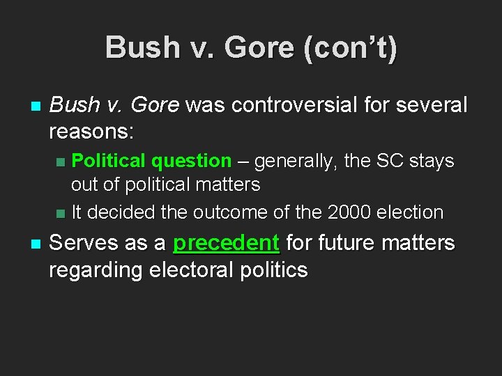 Bush v. Gore (con’t) n Bush v. Gore was controversial for several reasons: Political