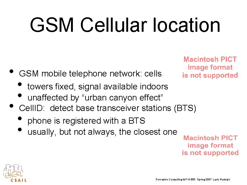 GSM Cellular location • • GSM mobile telephone network: cells towers fixed, signal available