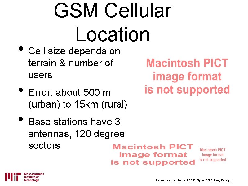 GSM Cellular Location • Cell size depends on terrain & number of users •