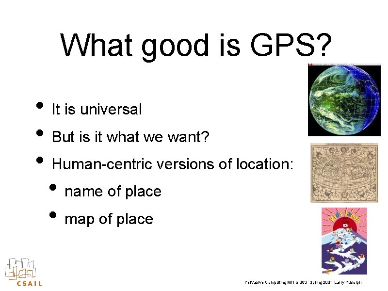 What good is GPS? • It is universal • But is it what we