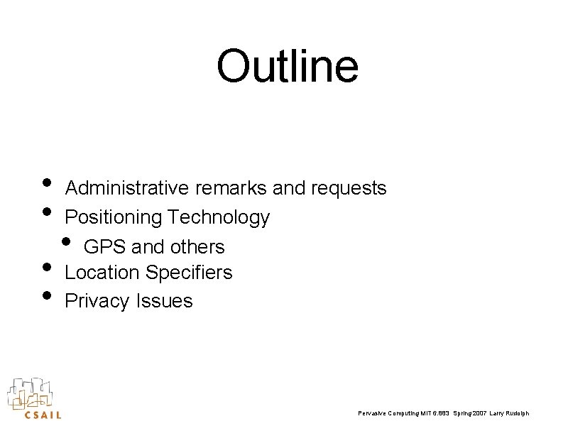 Outline • • Administrative remarks and requests Positioning Technology GPS and others Location Specifiers
